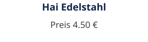 Hai Edelstahl Preis 4.50 €