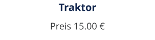 Traktor Preis 15.00 €
