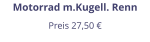 Motorrad m.Kugell. Renn Preis 27,50 €