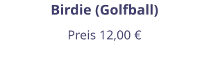 Birdie (Golfball) Preis 12,00 €