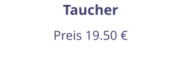 Taucher Preis 19.50 €