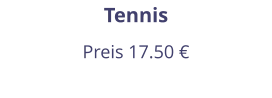 Tennis Preis 17.50 €
