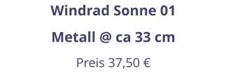 Windrad Sonne 01 Metall @ ca 33 cm Preis 37,50 €