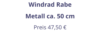 Windrad Rabe Metall ca. 50 cm Preis 47,50 €