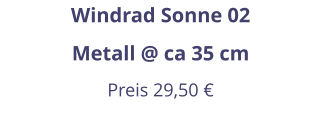 Windrad Sonne 02 Metall @ ca 35 cm Preis 29,50 €