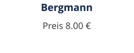 Bergmann Preis 8.00 €