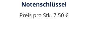 Notenschlüssel Preis pro Stk. 7.50 €