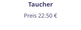 Taucher Preis 22.50 €
