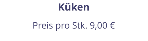 Küken Preis pro Stk. 9,00 €