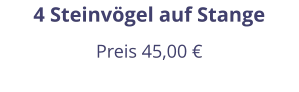 4 Steinvögel auf Stange Preis 45,00 €