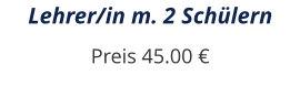 Lehrer/in m. 2 Schülern Preis 45.00 €