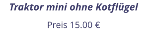 Traktor mini ohne Kotflügel Preis 15.00 €