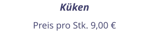 Küken Preis pro Stk. 9,00 €
