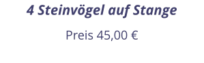 4 Steinvögel auf Stange Preis 45,00 €