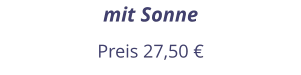 mit Sonne Preis 27,50 €