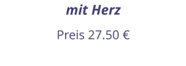 mit Herz Preis 27.50 €