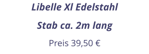 Libelle Xl Edelstahl Stab ca. 2m lang Preis 39,50 €