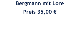 Bergmann mit Lore Preis 35,00 €