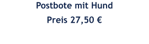Postbote mit Hund Preis 27,50 €