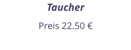 Taucher Preis 22.50 €