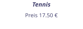 Tennis Preis 17.50 €
