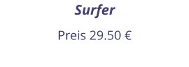 Surfer Preis 29.50 €