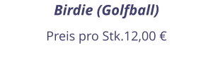 Birdie (Golfball) Preis pro Stk.12,00 €