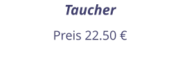 Taucher Preis 22.50 €