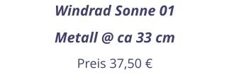 Windrad Sonne 01 Metall @ ca 33 cm Preis 37,50 €