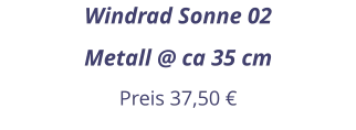 Windrad Sonne 02 Metall @ ca 35 cm Preis 37,50 €
