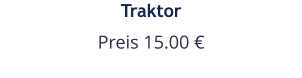 Traktor Preis 15.00 €