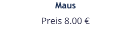 Maus Preis 8.00 €