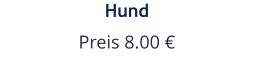 Hund Preis 8.00 €