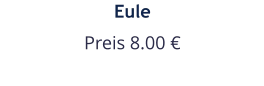 Eule Preis 8.00 €