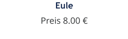 Eule Preis 8.00 €