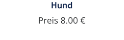 Hund Preis 8.00 €