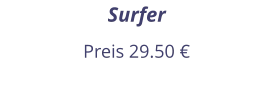 Surfer Preis 29.50 €