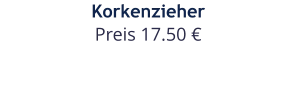 Korkenzieher Preis 17.50 €
