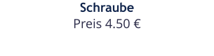 Schraube Preis 4.50 €