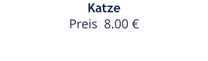 Katze Preis  8.00 €