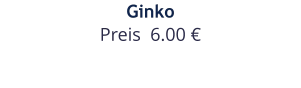 Ginko Preis  6.00 €