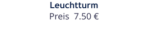 Leuchtturm Preis  7.50 €