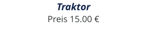 Traktor Preis 15.00 €