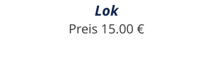 Lok Preis 15.00 €
