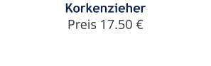 Korkenzieher Preis 17.50 €