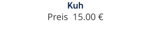 Kuh Preis  15.00 €