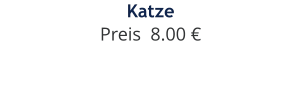 Katze Preis  8.00 €