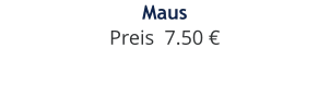Maus Preis  7.50 €