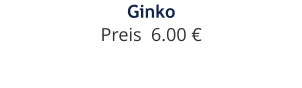 Ginko Preis  6.00 €