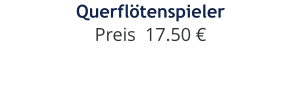 Querflötenspieler Preis  17.50 €
